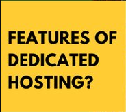 features of dedicated hosting
