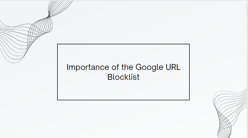 importance of the google URL blocklist