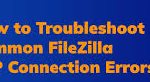how to troubeshoot common filezilla FTP