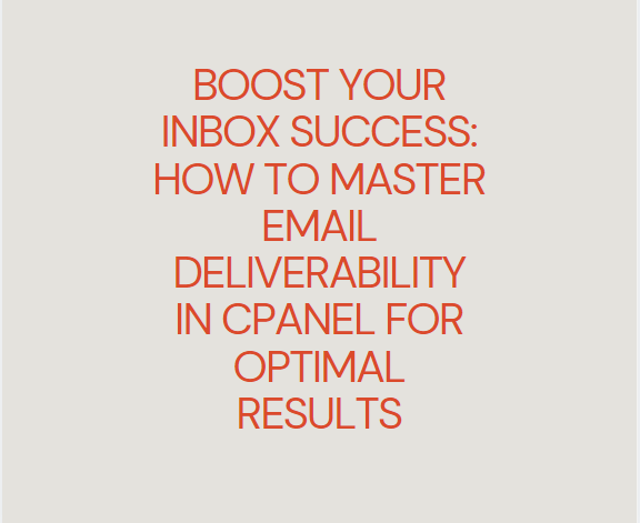 How to Master Email Deliverability in cPanel