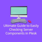 Ultimate Guide to Easily Checking Server Components in Plesk