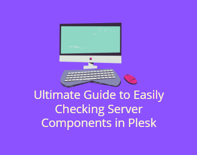 Ultimate Guide to Easily Checking Server Components in Plesk