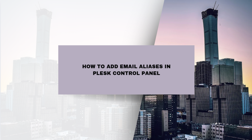 How to Add Email Aliases in Plesk Control Panel