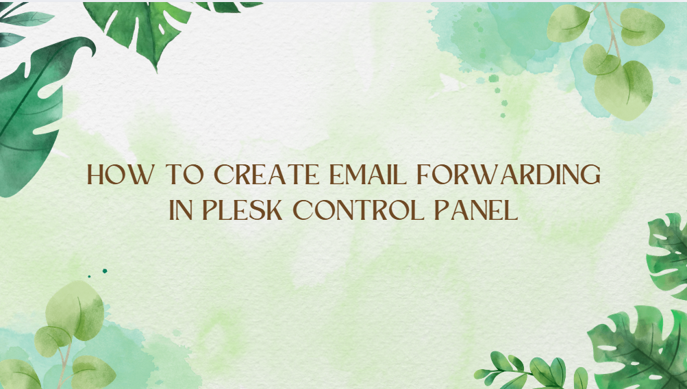 How to Create Email Forwarding in Plesk Control Panel