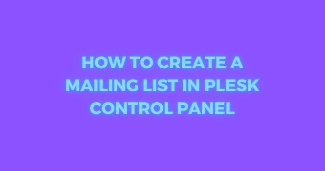 How to Create a Mailing List in Plesk