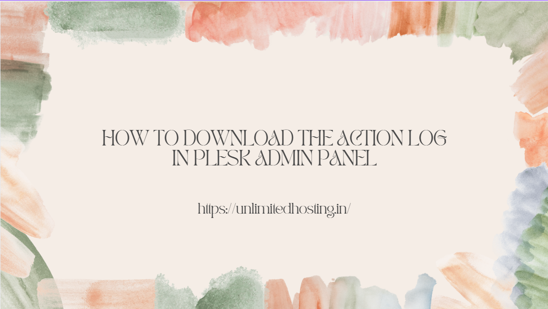 How to Download the Action Log in Plesk Admin Panel