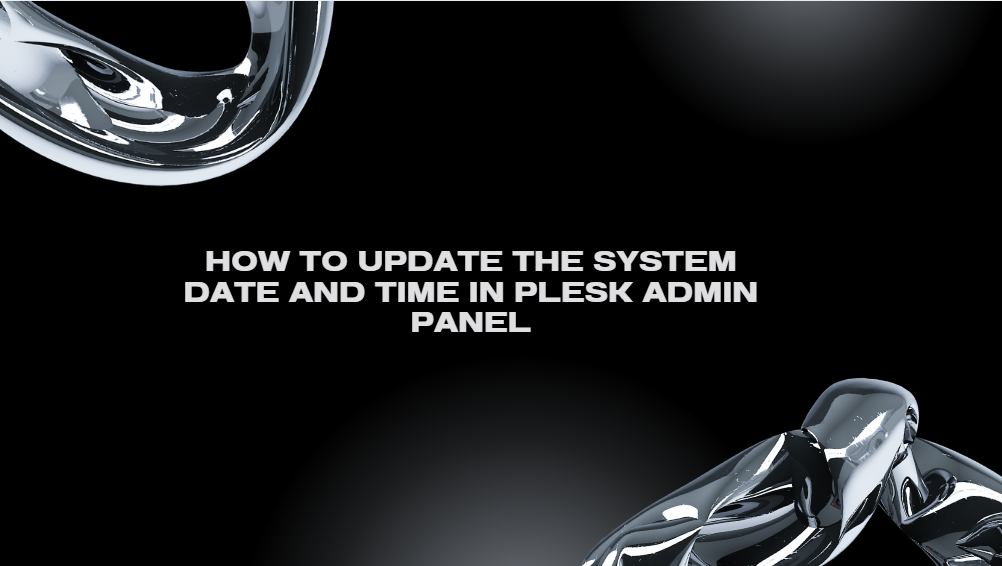 How to Update the System Date and Time in Plesk Admin Panel