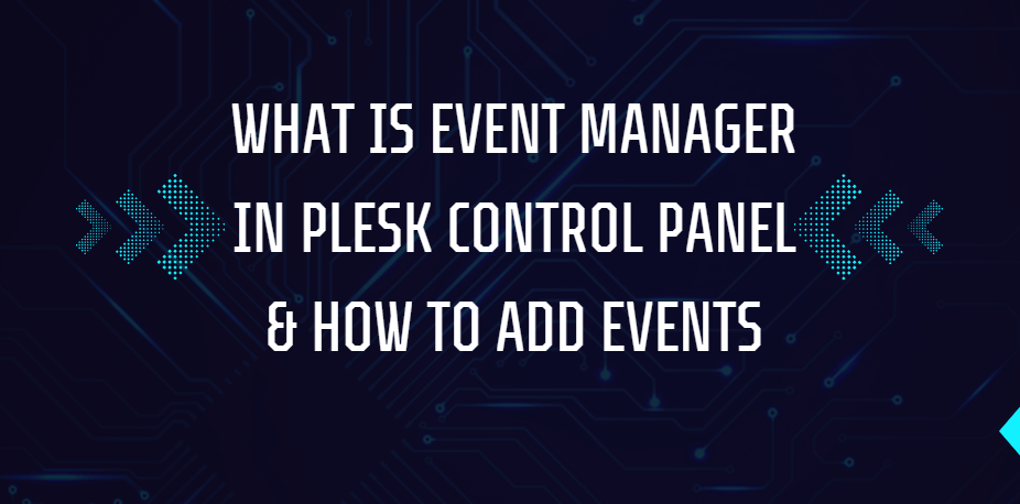 What is Event Manager in Plesk Control Panel & How to Add Events