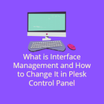 What is Interface Management and How to Change It in Plesk Control Panel