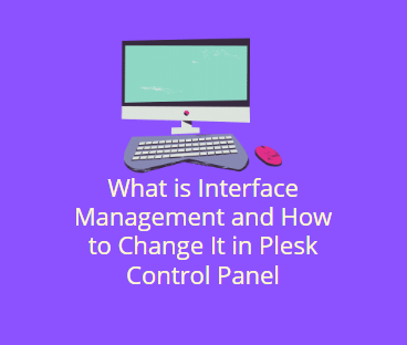 What is Interface Management and How to Change It in Plesk Control Panel